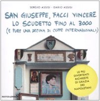 9788804586326: San Giuseppe, facci vincere lo scudetto fino al 3000 (e pure una decine di coppe internazionali). Le pi divertenti richieste di grazia dei napoletani (Biblioteca umoristica Mondadori)