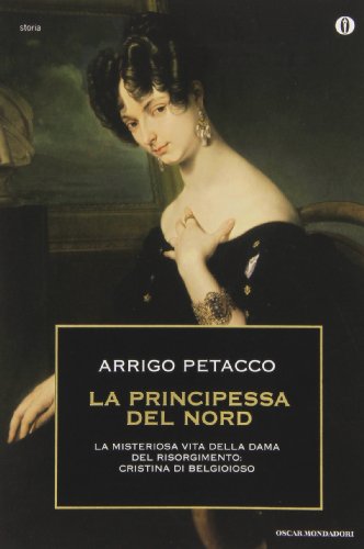 9788804586920: La principessa del nord. La misteriosa vita della dama del Risorgimento: Cristina di Belgioioso