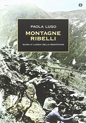 9788804588399: Montagne ribelli. Guida ai luoghi della resistenza (Oscar storia)