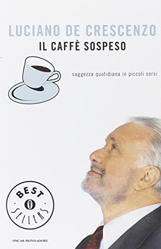 Il caffÃ¨ sospeso. Saggezza quotidiana in piccoli sorsi (9788804589280) by Luciano De Crescenzo