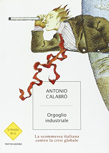 Beispielbild fr Orgoglio industriale. La scommessa italiana contro la crisi globale zum Verkauf von medimops