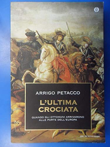 9788804590996: L'ultima crociata. Quando gli ottomani arrivarono alle porte dell'Europa