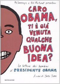 Caro Obama, ti Ã¨ giÃ: venuta qualche buona idea? Le lettere dei bambini al presidente Obama (9788804591832) by Unknown Author