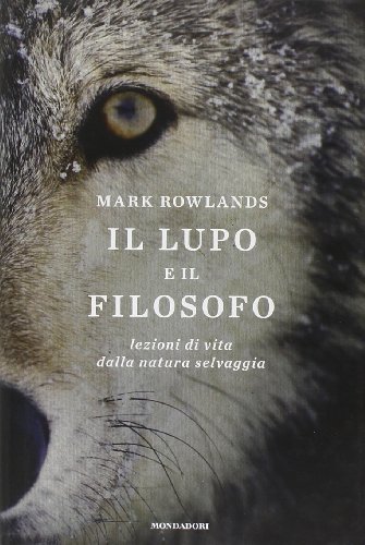 Beispielbild fr Il lupo e il filosofo. Lezioni di vita dalla natura selvaggia zum Verkauf von Reuseabook