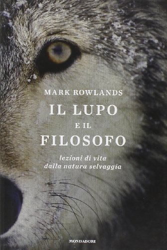 Stock image for Il lupo e il filosofo. Lezioni di vita dalla natura selvaggia for sale by Reuseabook