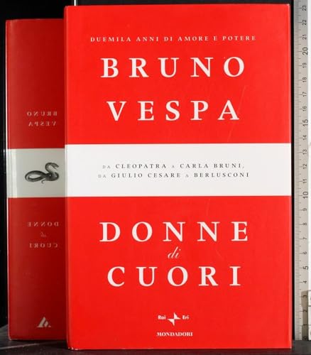 Donne di cuori. Duemila anni di amore e potere. Da Cleopatra a Carla Bruni, da Giulio Cesare a Berlusconi - Bruno Vespa