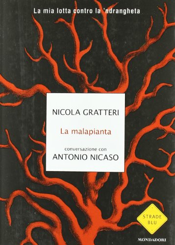 La malapianta La mia lotta contro la 'ndrangheta - Gratteri Nicola;Nicaso Antonio