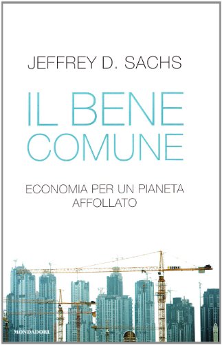 Imagen de archivo de Il bene comune. Economia per un pianeta affollato Sachs, Jeffrey D. and Canton, Paolo a la venta por Librisline