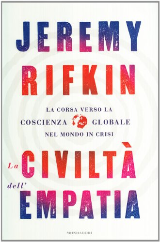 9788804595489: La civilt dell'empatia. La corsa verso la coscienza globale nel mondo in crisi