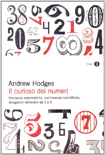 Il curioso dei numeri. Stranezze matematiche, controversie scientifiche, divagazioni letterarie da 1 a 9 (9788804595694) by Hodges, Andrew