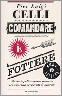 9788804598534: Comandare  fottere. Manuale politicamente scorretto per aspiranti carrieristi di successo (Oscar bestsellers)