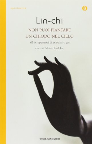 9788804598756: Non puoi piantare un chiodo nel cielo. Gli insegnamenti di un maestro zen (Oscar spiritualit)