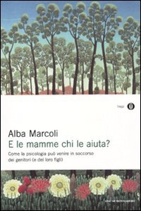 9788804599500: E le mamme chi le aiuta? Come la psicologia pu venire in soccorso dei genitori (e dei loro figli)