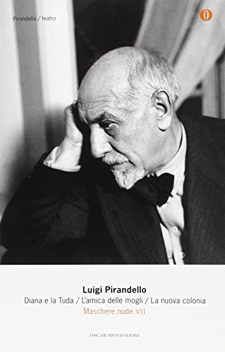 9788804600343: Maschere nude. Diana e la Tuda-L'amica delle mogli-La nuova colonia (Vol. 7) (Oscar tutte le opere di Luigi Pirandello)