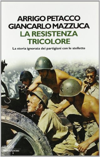 9788804601449: La Resistenza tricolore. La storia ignorata dai partigiani con le stellette (Le scie)