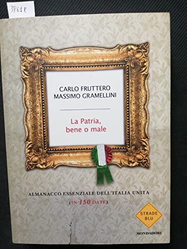 Beispielbild fr La patria, bene o male. Almanacco essenziale dell'Italia unita (in 150 date) zum Verkauf von Ammareal