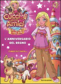 9788804605584: Cuccioli cerca amici. Nel regno di Pocketville. L'anniversario del regno. Ediz. illustrata