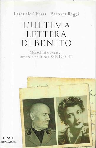 9788804606888: L'ultima lettera di Benito. Mussolini e Petacci: amore e politica a Sal 1943-45 (Le scie)