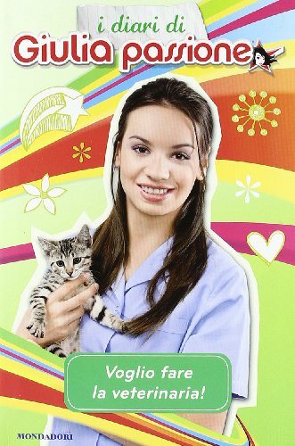 9788804607571: Voglio fare la veterinaria! I diari di Giulia Passione
