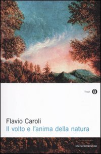 VOLTO E L'ANIMA DELLA NATURA (IL) - CAROLI FLAVIO