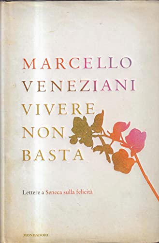 9788804609025: Vivere non basta. Lettere a Seneca sulla felicit