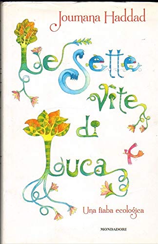 9788804610571: Le sette vite di Luca. Una fiaba ecologica. Ediz. illustrata (Contemporanea)