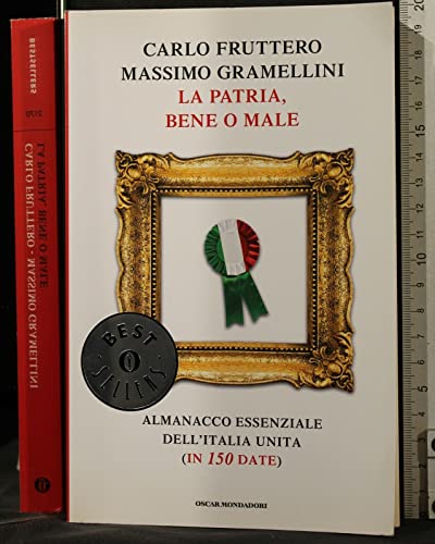 Beispielbild fr La patria, bene o male. Almanacco essenziale dell'Italia unita (in 150 date) zum Verkauf von Wonder Book