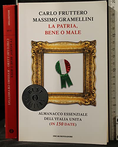 9788804612155: La patria, bene o male. Almanacco essenziale dell'Italia unita (in 150 date) (Oscar bestsellers)