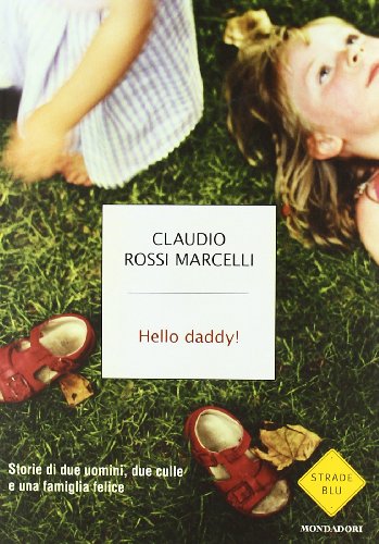 9788804612971: Hello daddy! Storie di due uomini, due culle e una famiglia felice