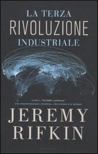 9788804614203: La terza rivoluzione industriale. Come il potere laterale sta trasformando l'energia, l'economia e il mondo (Saggi)