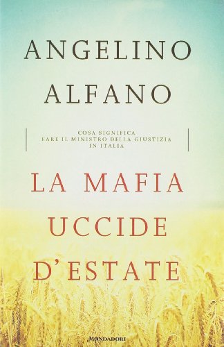9788804614227: La mafia uccide d'estate. Cosa significa fare il ministro della Giustizia in Italia (Saggi)