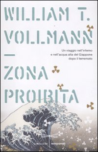 La zona proibita. Un viaggio nell'inferno e nell'acqua alta del Giappone dopo il terremoto (9788804619703) by William T. Vollmann