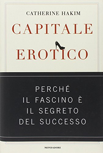 Stock image for Capitale erotico. Perch il fascino  il segreto del successo for sale by Brook Bookstore