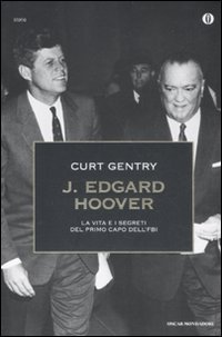 9788804620990: J. Edgard Hoover. La vita e i segreti del primo capo dell'FBI (Oscar storia)