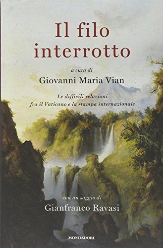 9788804621249: Il filo interrotto. Le difficili relazioni fra il Vaticano e la stampa internazionale (Saggi)