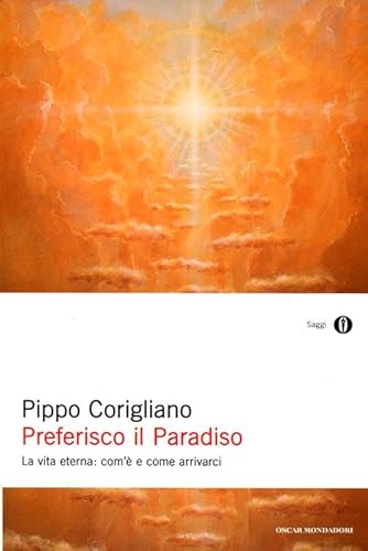 9788804621256: Preferisco il paradiso. La vita eterna: com' e come arrivarci (Oscar saggi)