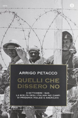 9788804622529: Quelli che dissero no. 8 settembre 1943: la scelta degli italiani nei campi di prigionia inglesi e americani (Oscar storia)