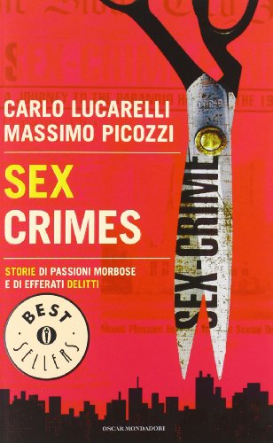 Imagen de archivo de Sex crimes. Storie di passioni morbose e di efferati delitti a la venta por WorldofBooks