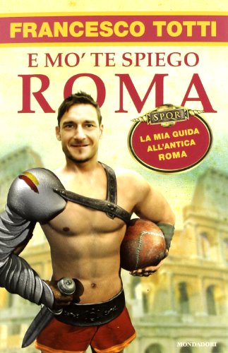 9788804624011: E mo' te spiego Roma. La mia guida all'antica Roma (Biblioteca umoristica Mondadori)