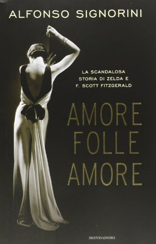 Beispielbild fr Amore folle amore. La scandalosa storia di Zelda e F. Scott Fitzgerald zum Verkauf von medimops