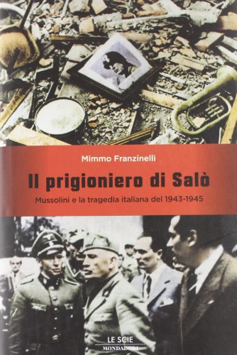 Beispielbild fr Il prigioniero di Sal . Mussolini e la tragedia italiana del 1943-1945 zum Verkauf von WorldofBooks