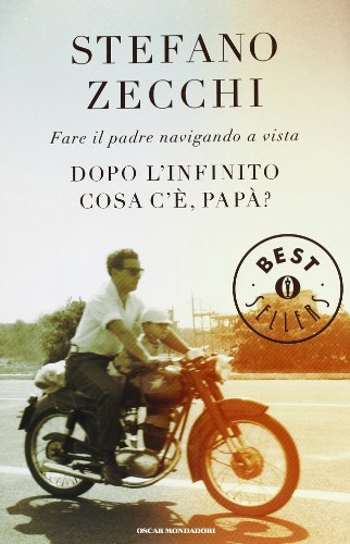 9788804627944: Dopo l'infinito cosa c', pap? Fare il padre navigando a vista (Oscar bestsellers)