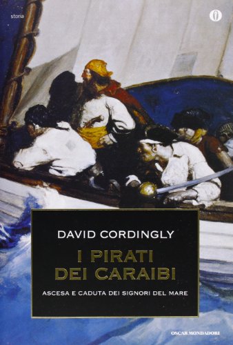 I pirati dei Caraibi. Ascesa e caduta dei signori del mare (9788804628217) by David Cordingly