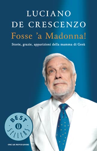Fosse 'a Madonna! Storie, grazie, apparizioni della mamma di GesÃ¹ (9788804631224) by De Crescenzo, Luciano
