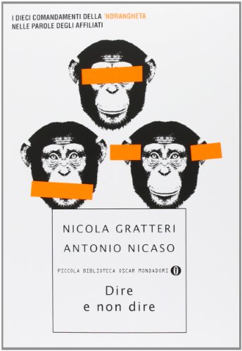 9788804631804: Dire e non dire. I dieci comandamenti della 'ndrangheta nelle parole degli affiliati (Piccola biblioteca oscar)