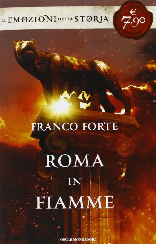 9788804632702: Roma in fiamme. Nerone, principe di splendore e perdizione. Ediz. speciale (Oscar. Le emozioni della storia)