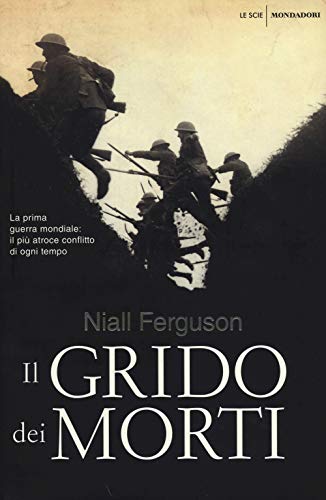 9788804638346: Il grido dei morti. La prima guerra mondiale: il pi atroce conflitto di ogni tempo (Le scie. Nuova serie)