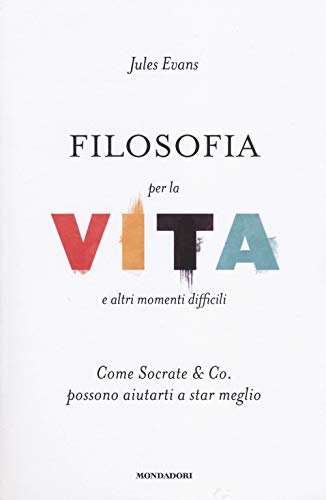 Stock image for Filosofia per la vita e altri momenti difficili. Come Socrate & Co. possono aiutarti a stare meglio for sale by medimops