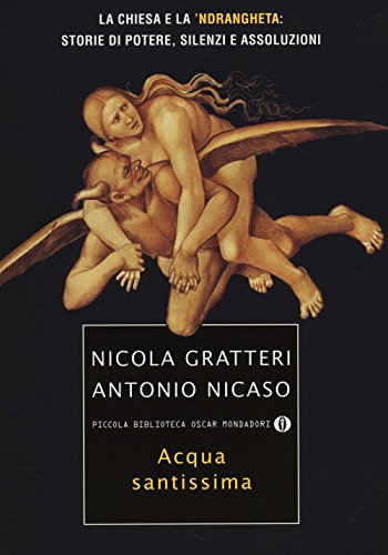 9788804645986: Acqua santissima. La Chiesa e la 'ndrangheta: storia di potere, silenzi e assoluzioni (Piccola biblioteca oscar)