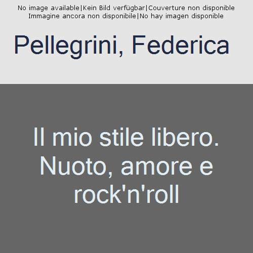 9788804650102: Il mio stile libero. Nuoto, amore e rock'n'roll